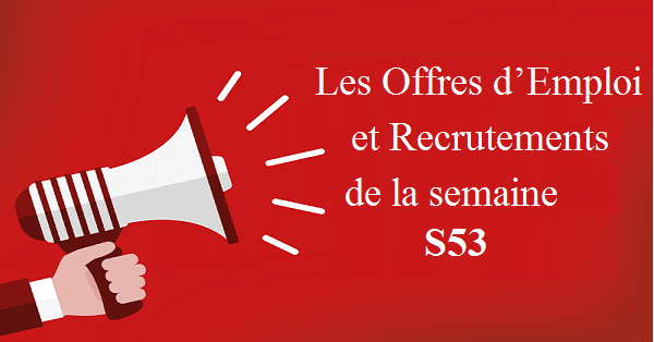 LES OFFRE DEMPLOI DE LA SEMAINE S53
